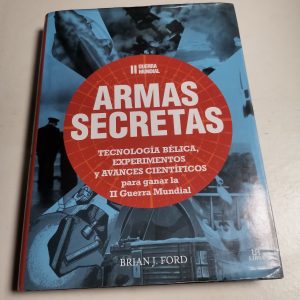 Segunda Guerra Mundial, Armas Secretas, Autor BRIAN J FORD