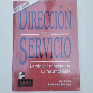 Direccion Por Servicio, La Unica Reingenieria, La Otra Calidad Autor RAFAEL ARANA DE LA GARZA