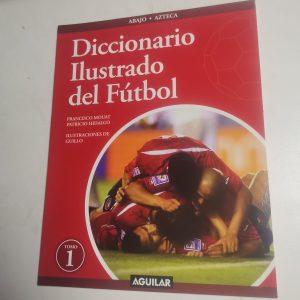 Diccionario Ilustrado Del Futbol Tomo 1 Autor francisco mouat, patricio hidalgo