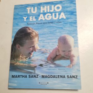 Tu Hijo Y El Agua, Natacion Precoz Para Bebes Y Niños Autor MARTHA SANZ, MAGDALENA SANZ