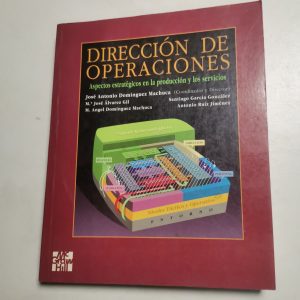 Direccion De Operaciones, Aspectos Estrategicos En La ProducCION Y LOS SWERVICIOS Autor JOSE ANTONIO RODRIGUEZ MACHUCA COORDINADOR Y DIRECTOR