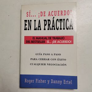 Si De Acuerdo En La Practica Autor ROGER FISHER Y DANNY ERTEL