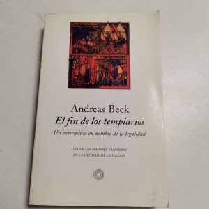 El Fin De Los Templarios, Un Exterminio En El Nombre De La LEGALIDAD Autor ANDREAS BECK