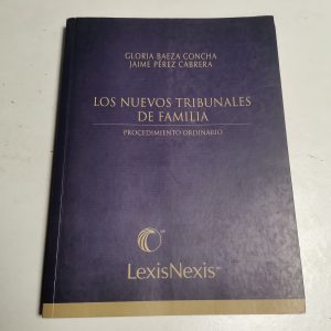 Los Nuevos Tribunales De Familia, Gloria Baeza Concha Autor GLORIA BAEZA CONCHA, JAIME PEREZ CABRERA