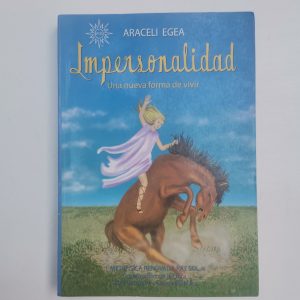 Impersonalidad Una Nueva Forma De Vivir, Araceli Egea Autor ARACELI EGEA