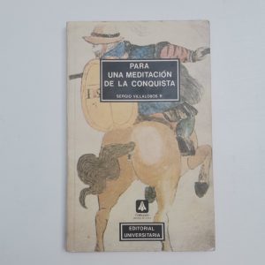 Para Una Meditacion De La Conquista, Sergio Villalobos Autor SERGIO VILLALOBOS