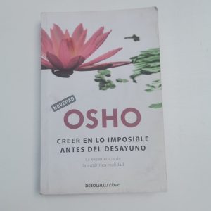 Osho, Creer En Lo Imposible Antes Del Desayuno Autor OSHO